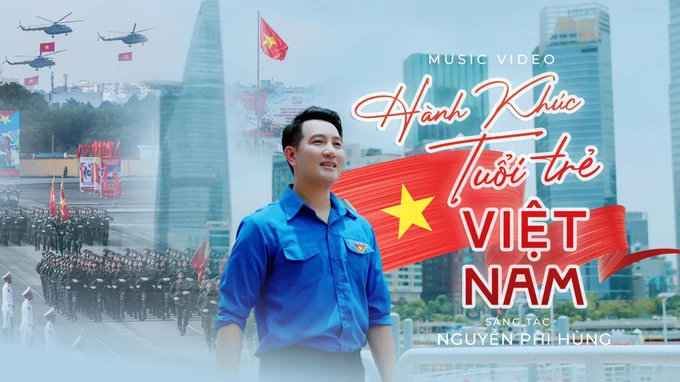 Nguyễn Phi Hùng ra mắt MV “Hành khúc Tuổi trẻ Việt Nam”